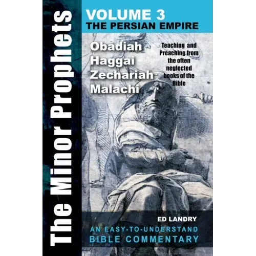 The Minor Prophets -Volume Three: Teaching and Preaching from the Often Neglected Books of the the Bible