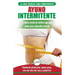 Ayuno Intermitente: Guía esencial a la dieta del ayuno intermitente para principiantes - métodos eficaces para quemar grasa (Libro en espa