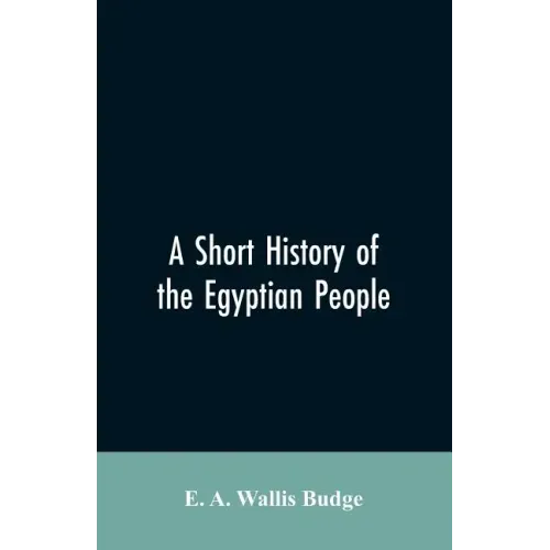 A short history of the Egyptian people: with chapters on their religion, daily life
