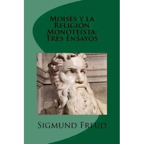 Moises y la Religion Monoteista: Tres Ensayos (Spanish Edition)