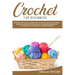 Crochet for Beginners: A Step-by-Step Guide to Learn How to Crochet Quickly and Easily. Master the Art with Pictures and illustrations Reveal