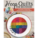 Hoop Quilts for Beginners: 15 Designs Using Easy Patchwork and Embroidery