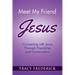 Meet My Friend Jesus: Connecting with Jesus Through Friendship and Conversation