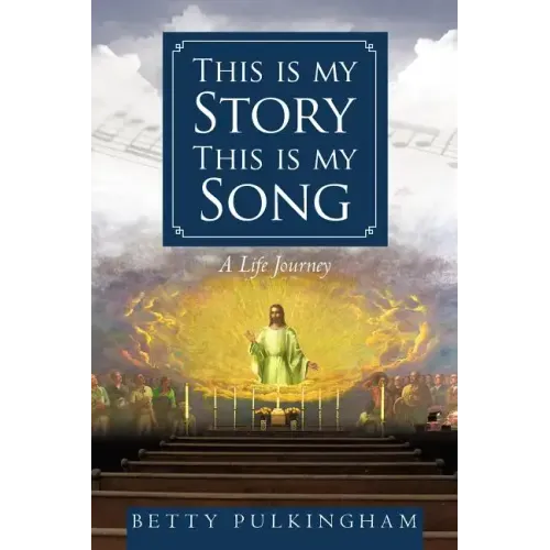 This Is My Story This Is My Song: A Life Journey
