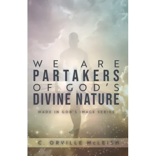 We Are Partaker's of God's Divine Nature: Made in God's Image Series