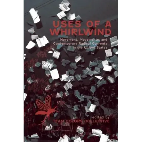 Uses of a Whirlwind: Movement, Movements, and Contemporary Radical Currents in the United States