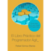 El Libro Práctico del Programador Ágil: Un enfoque integral y práctico para el desarrollo de software mediante las mejores prácticas de código limpio,