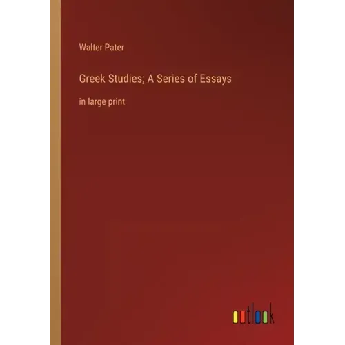 Greek Studies; A Series of Essays: in large print