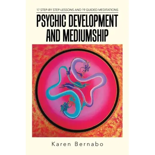 Psychic Development and Mediumship: 17 Step-by Step-Lessons and 19 Guided Meditations