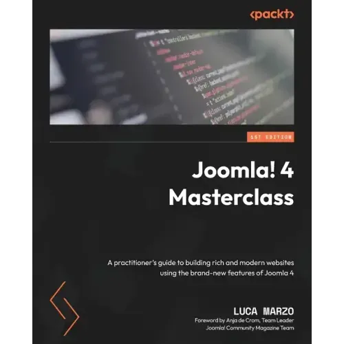 Joomla! 4 Masterclass: A practitioner's guide to building rich and modern websites using the brand-new features of Joomla 4