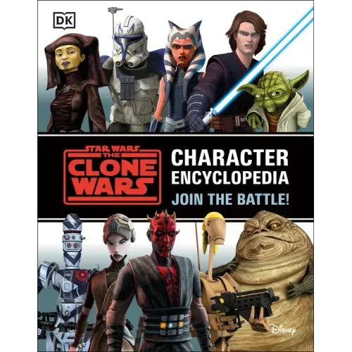 Star Wars the Clone Wars Character Encyclopedia: Join the Battle!