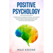Positive Psychology: Learning positive thinking in everyday life & control your mind - Understanding & overcoming fears - Analyze people &