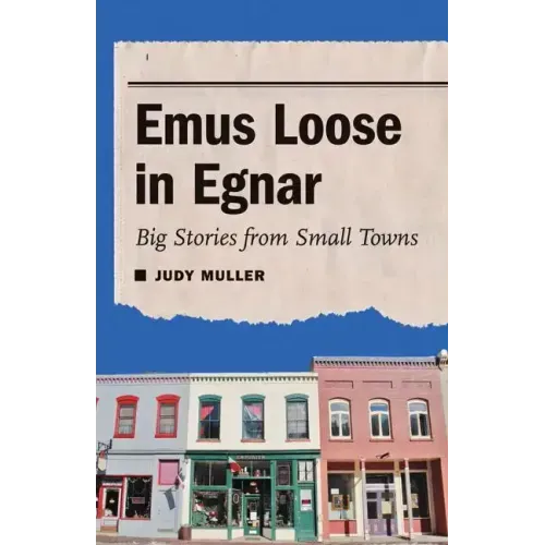 Emus Loose in Egnar: Big Stories from Small Towns