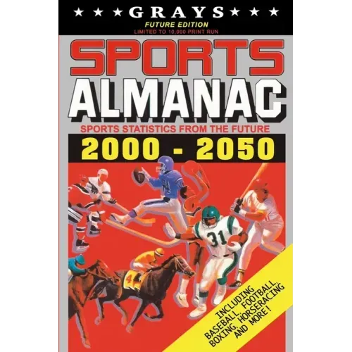 Grays Sports Almanac: Sports Statistics From The Future 2000-2050 [Future Edition - LIMITED TO 10,000 PRINT RUN]