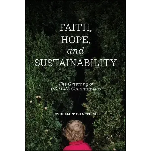 Faith, Hope, and Sustainability: The Greening of US Faith Communities