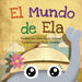 El Mundo de Ela: Una divertida historia de cumpleaños y una celebración del patrimonio y las culturas del mundo