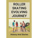 Roller Skating Evolving Journey: History And Stories: Roller Skating Truths