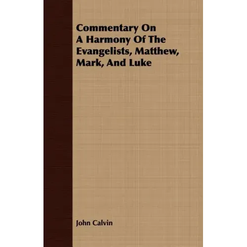 Commentary On A Harmony Of The Evangelists, Matthew, Mark, And Luke