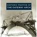 Historic Photos of the Gateway Arch