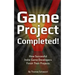 Game Project Completed: How Successful Indie Game Developers Finish Their Projects