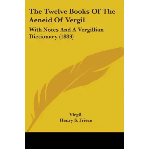 The Twelve Books Of The Aeneid Of Vergil: With Notes And A Vergillian Dictionary (1883)