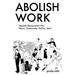 Abolish Work: Abolish Restaurants Plus Work, Community, Politics, War