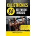 Calisthenics: 80 Bodyweight Exercises See Results Faster Than Ever with the Definitive Guide to Bodyweight Training