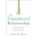 The Untethered Relationship: Experience Your Unimaginable Capacity for Love