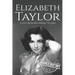 Elizabeth Taylor: A Life from Beginning to End