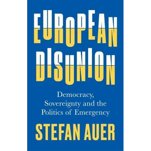 European Disunion: Democracy, Sovereignty and the Politics of Emergency