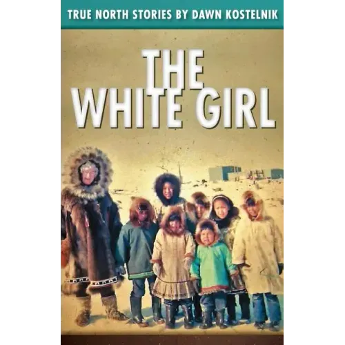 The White Girl: True North Stories