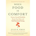 When Food Is Comfort: Nurture Yourself Mindfully, Rewire Your Brain, and End Emotional Eating