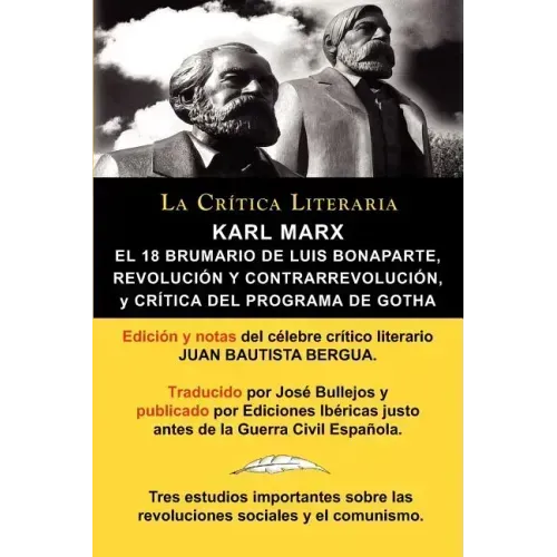 Karl Marx: El 18 Brumario, Revolucion y Contrarrevolucion, y Critica del Programa de Gotha, Coleccion La Critica Literaria Por El