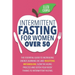 Intermittent Fasting For Women OVER 50: The Essential Guide To Increasing Energy, Burning Fat, And Resetting Metabolism. Slow The Aging Process And De