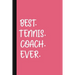 Best. Tennis. Coach. Ever.: A Thank You Gift For Tennis Instructor Volunteer Tennis Coach Gifts Tennis Coach Appreciation Pink