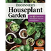 Beginner's Houseplant Garden: Top 40 Choices for Houseplant Success & Happiness