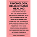 Psychology, Religion And Healing - A Critical Study Of All The Non-Physical Methods Of Healing, With An Examination Of The Principles Underlying Them