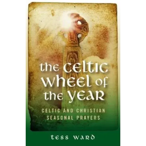 The Celtic Wheel of the Year: Celtic and Christian Seasonal Prayers