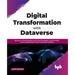 Digital transformation with dataverse: Become a citizen developer and lead the digital transformation wave with Microsoft Teams and Power Platform