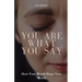 You Are What You Say: How Your Words Shape Your World