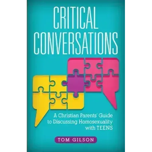 Critical Conversations: A Christian Parents' Guide to Discussing Homosexuality with Teens