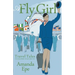 A Fly Girl: Travel Tales of an Exotic British Airways Cabin Crew