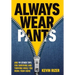 Always Wear Pants: And 99 Other Tips for Surviving and Thriving While You Work from Home