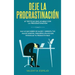 Deje la procrastinación: 67 tácticas que acaban con la procrastinación: Haz lo que debes de hacer y derrota tus malos hábitos, pequeños atajos