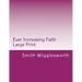 Ever Increasing Faith Large Print: A Life and Ministry of Faith and Miracles