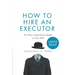 How to Hire an Executor: For Your Loved One's Estate or Your WillAnthony