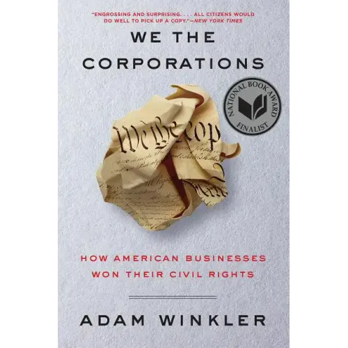 We the Corporations: How American Businesses Won Their Civil Rights