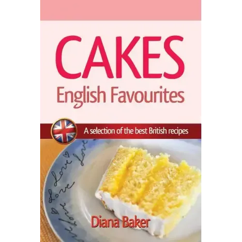 Cakes - English Favourites: A Selection of the Best British Recipes