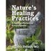 Nature's Healing Practices: A Natural Remedies Encyclopedia