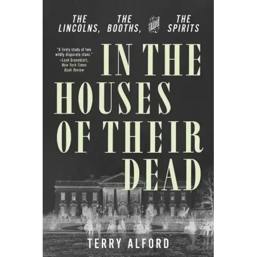 In the Houses of Their Dead: The Lincolns, the Booths, and the Spirits